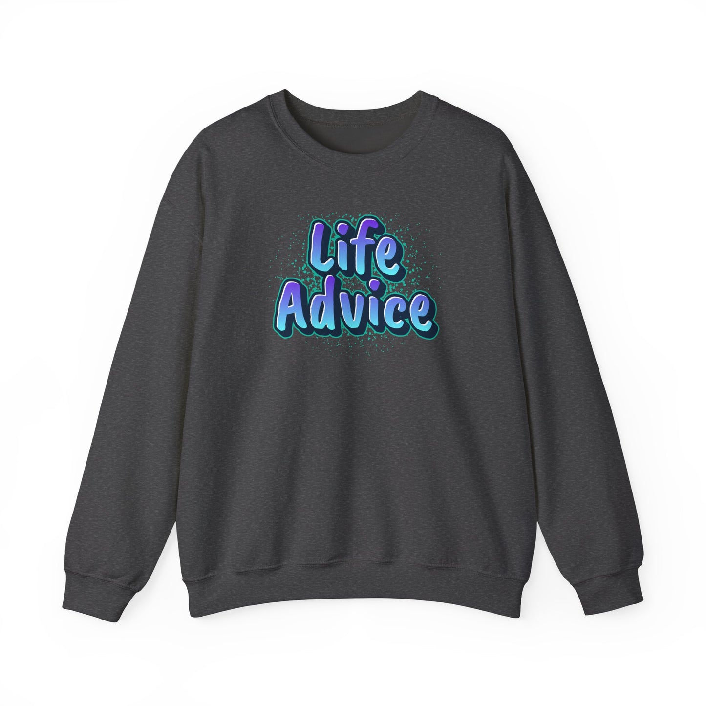Life Advice Crewneck Sweatshirt, Motivational Gift, Cozy Sweatshirt, Unisex Apparel, Inspirational Clothing, Unique Gift Idea