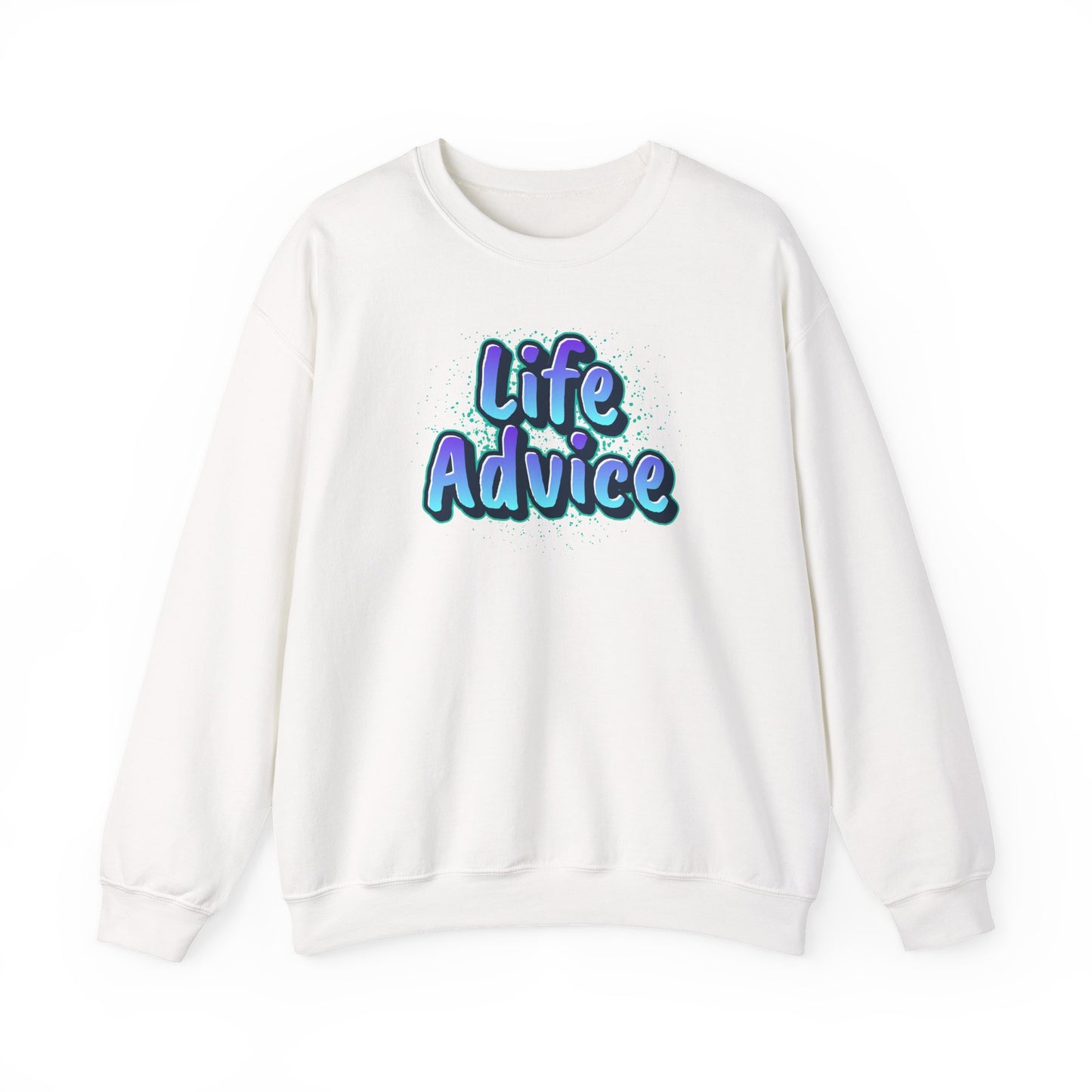 Life Advice Crewneck Sweatshirt, Motivational Gift, Cozy Sweatshirt, Unisex Apparel, Inspirational Clothing, Unique Gift Idea