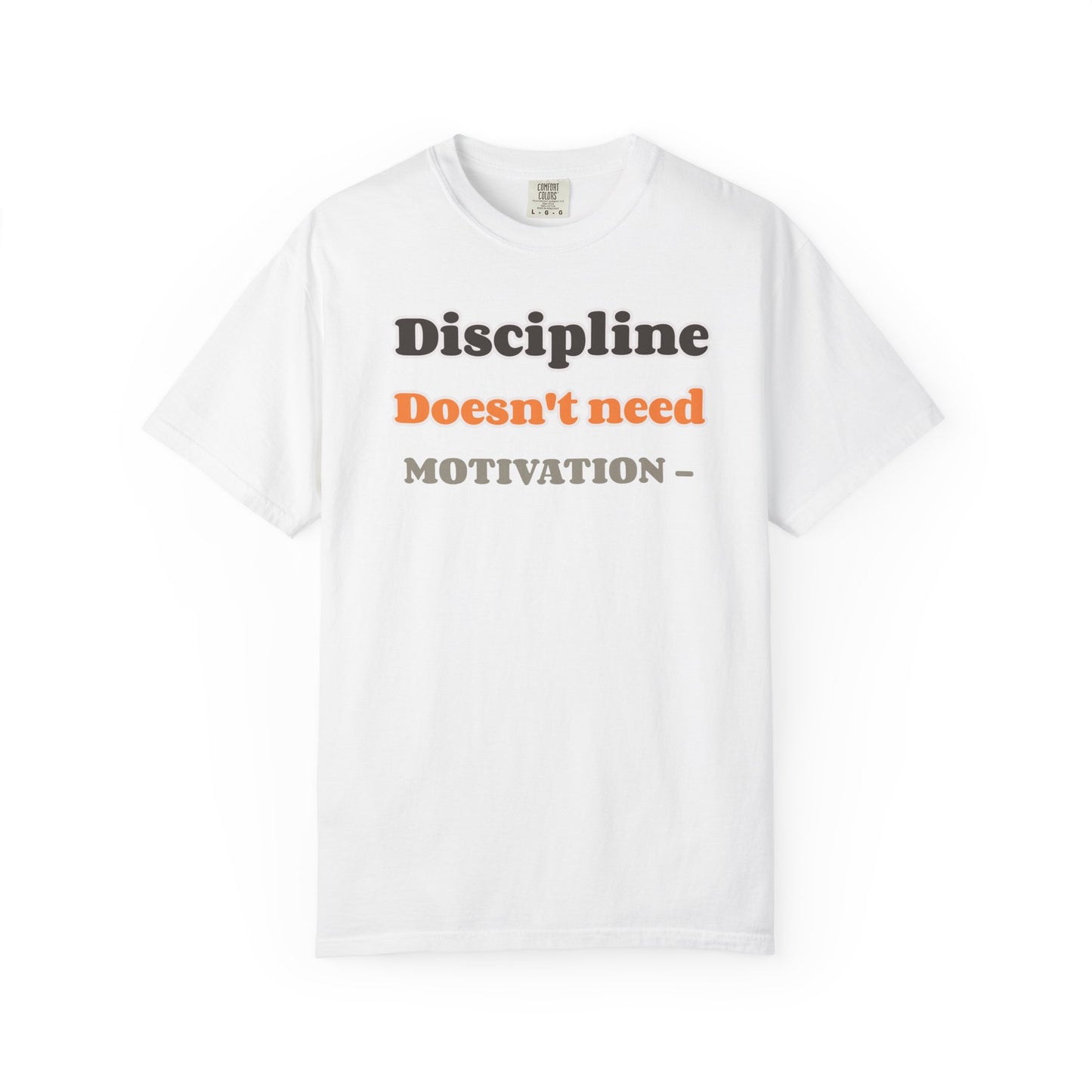 Motivational Unisex T-Shirt - Discipline Doesn't Need Motivation, Fitness Gift, Casual Wear, Workout Apparel, Inspirational Clothing