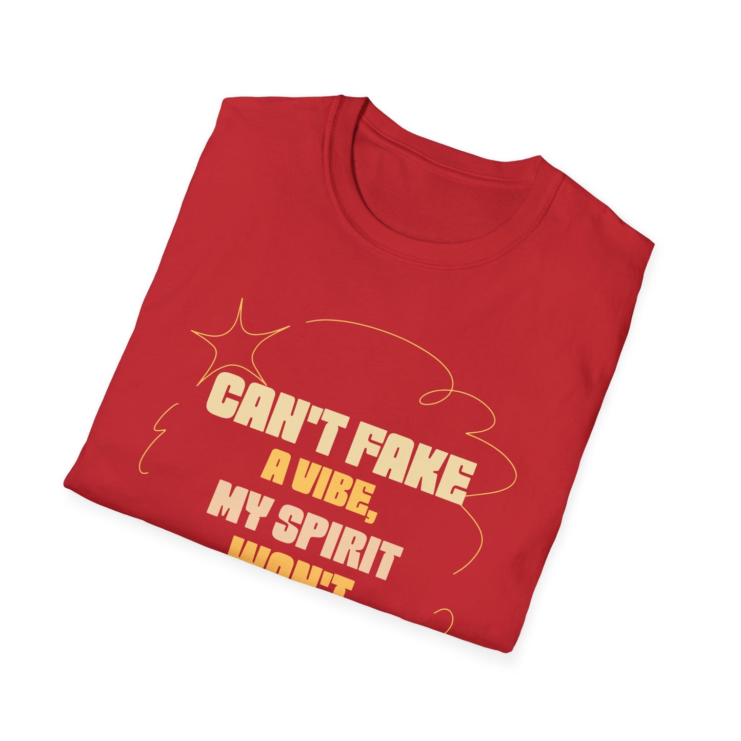 Funny Quote Unisex T-Shirt, Graphic Tee, Can't Fake a Vibe, My Spirit Won't Allow It Shirt, Gift for Him or Her, Sarcastic Saying Top