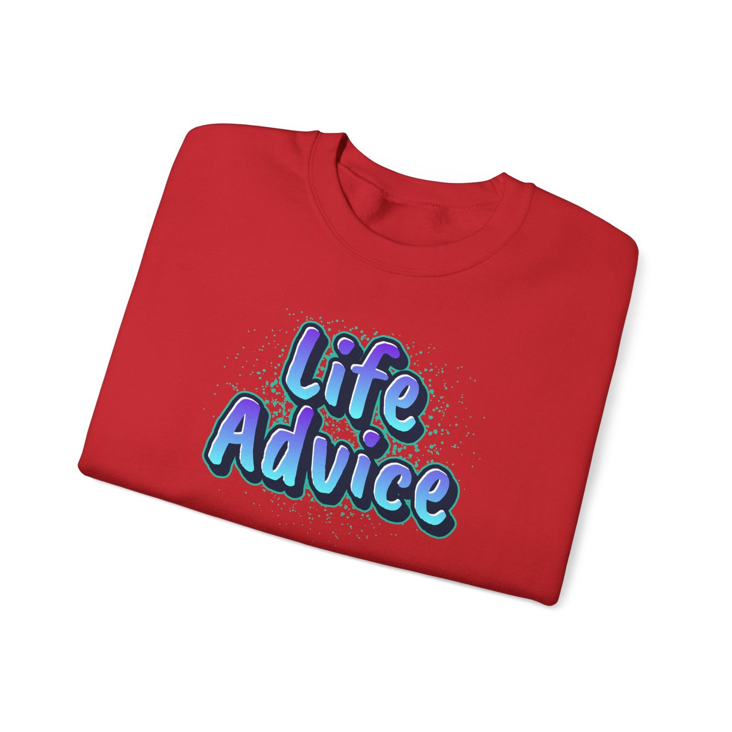 Life Advice Crewneck Sweatshirt, Motivational Gift, Cozy Sweatshirt, Unisex Apparel, Inspirational Clothing, Unique Gift Idea