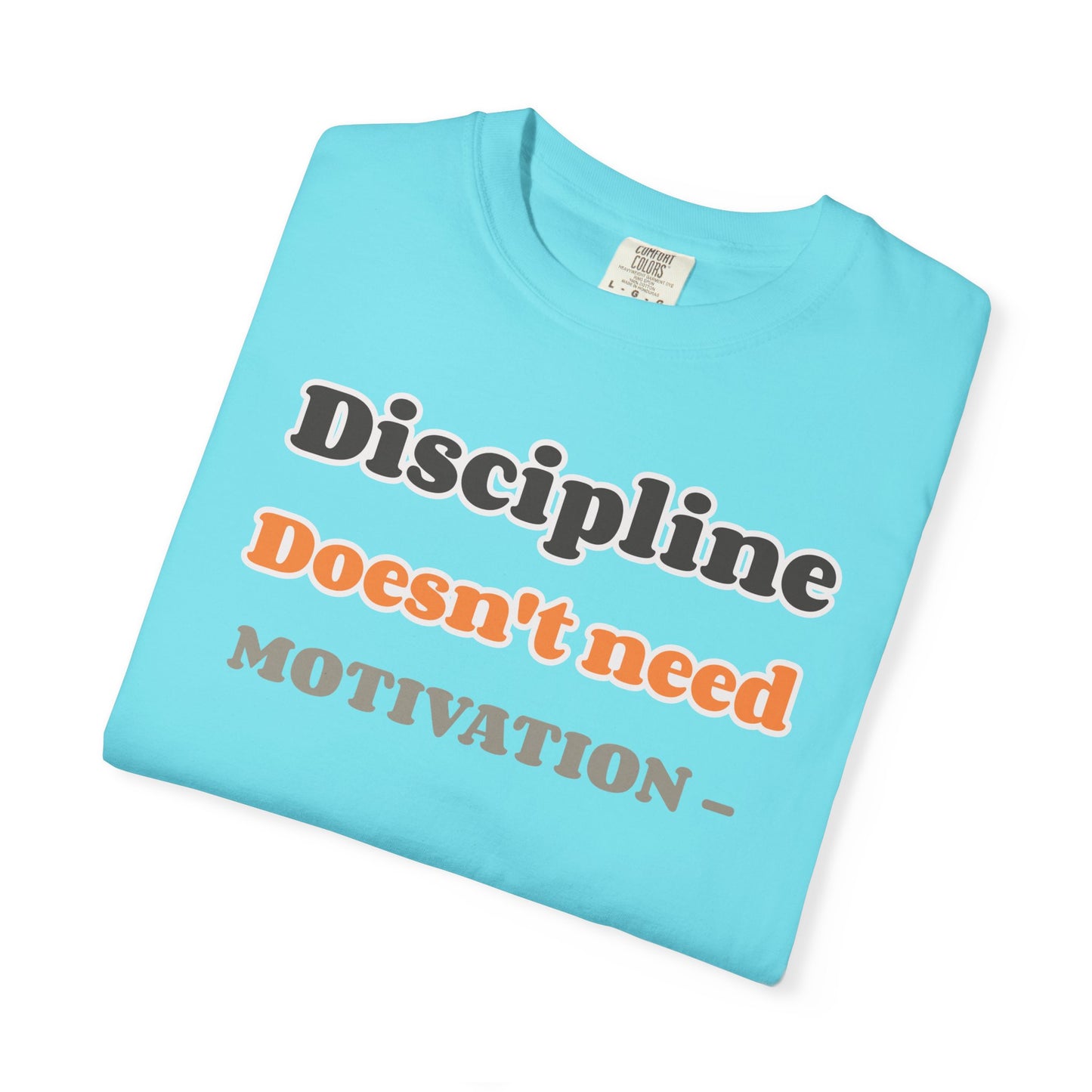 Motivational Unisex T-Shirt - Discipline Doesn't Need Motivation, Fitness Gift, Casual Wear, Workout Apparel, Inspirational Clothing