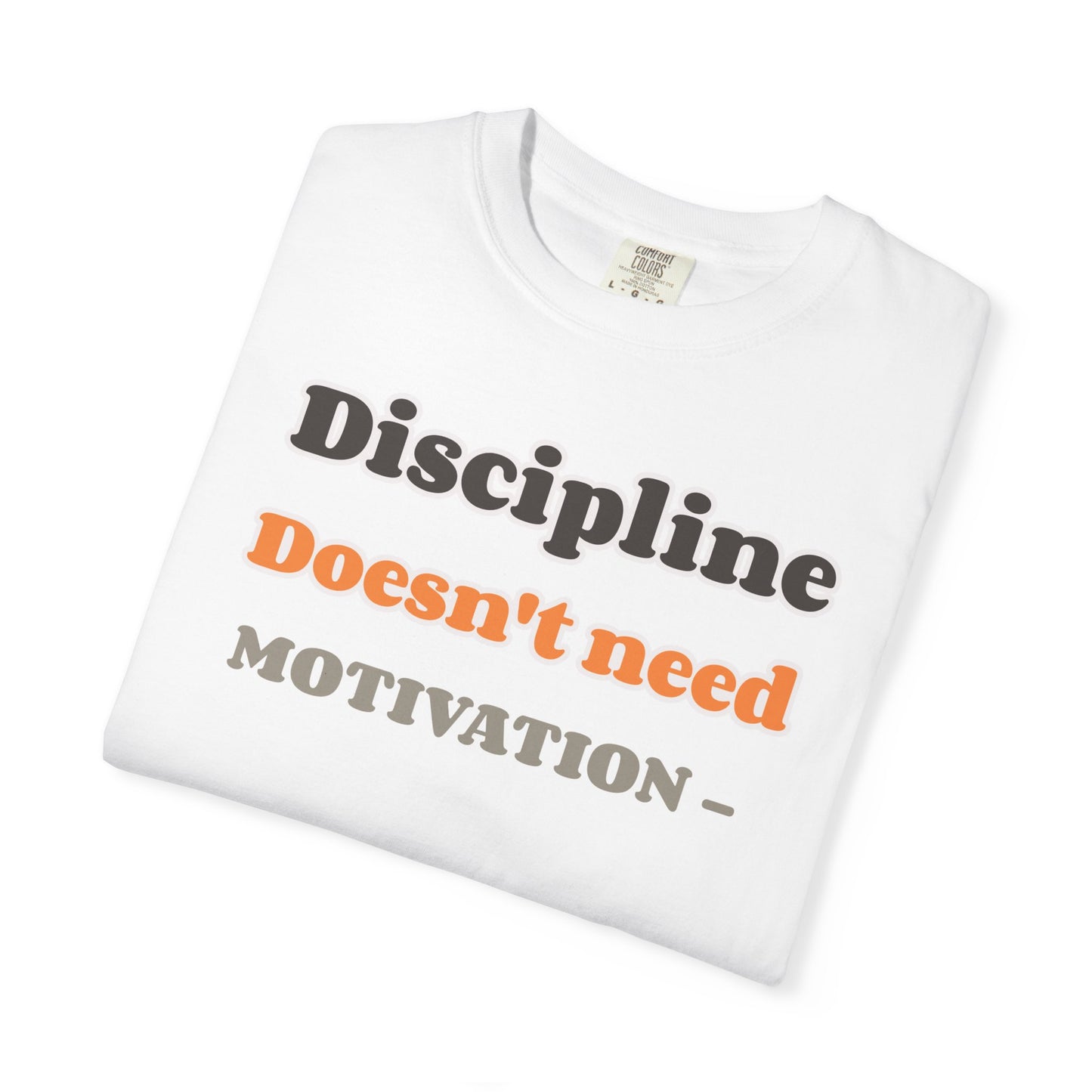 Motivational Unisex T-Shirt - Discipline Doesn't Need Motivation, Fitness Gift, Casual Wear, Workout Apparel, Inspirational Clothing