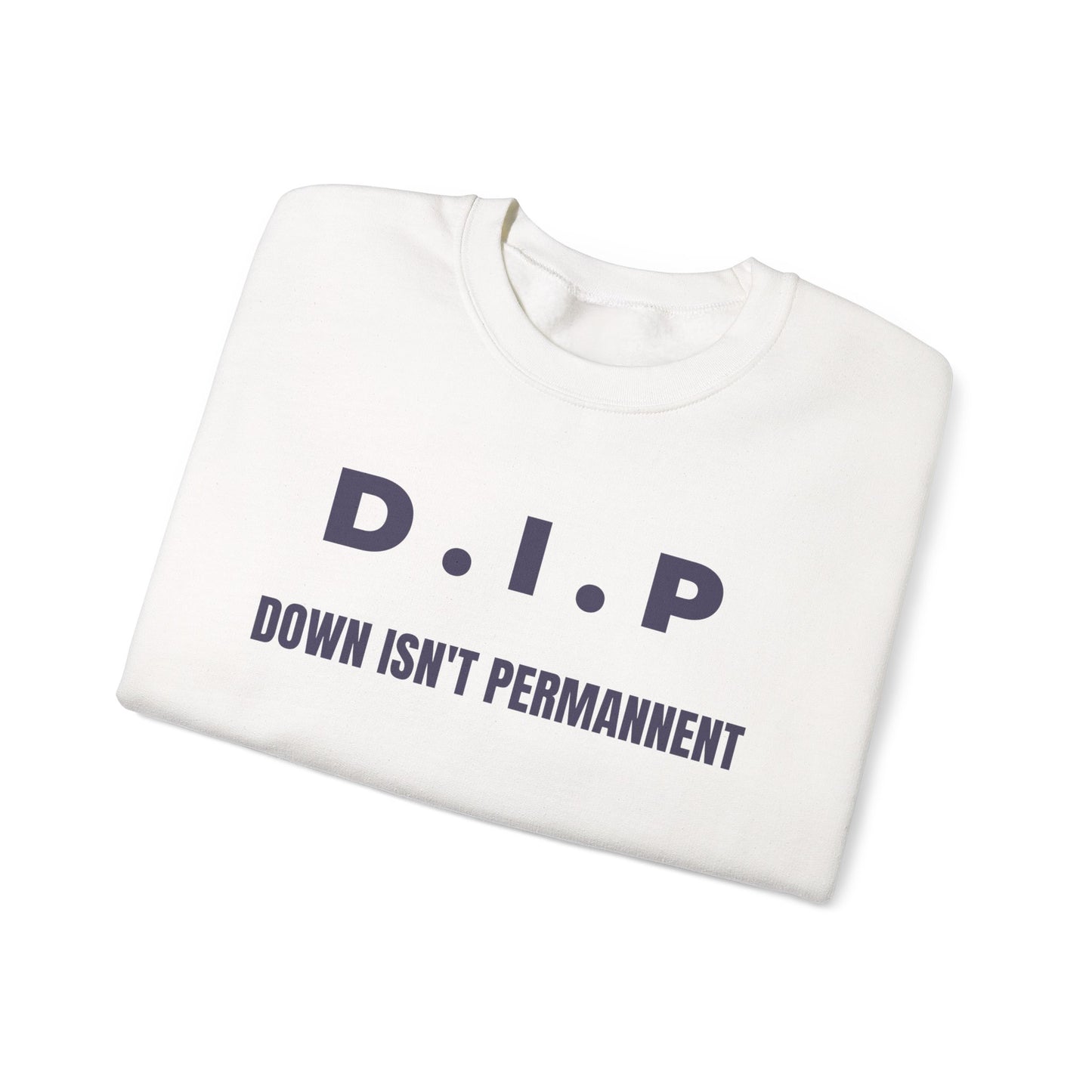 Motivational Crewneck Sweatshirt - D.I.P. Down Isn't Permanent, Inspirational Gift, Unisex Apparel, Cozy Fashion, Goal-Setting Clothing
