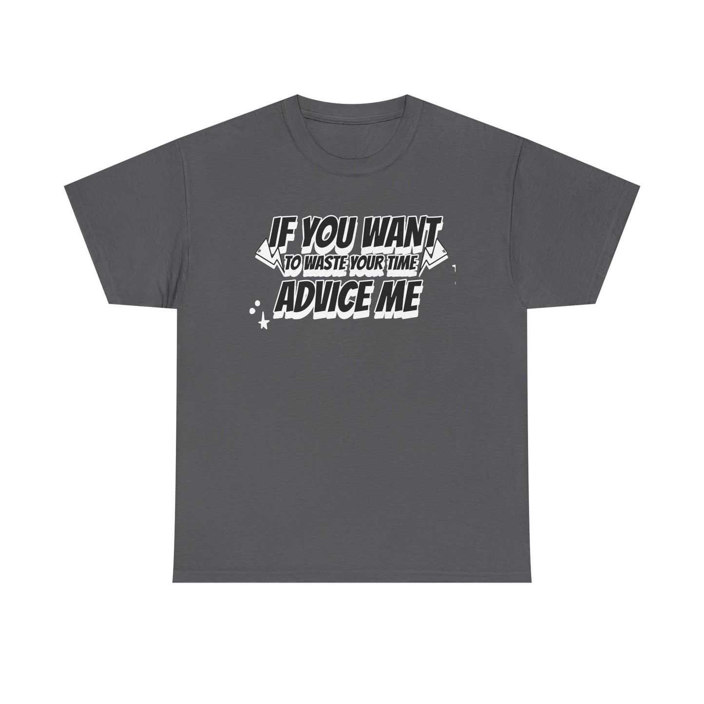 Humor Advice Tee, Funny T-Shirt for Friends, Gift for Advice Seekers, Casual Wear, Comedy Apparel, Birthday Gift