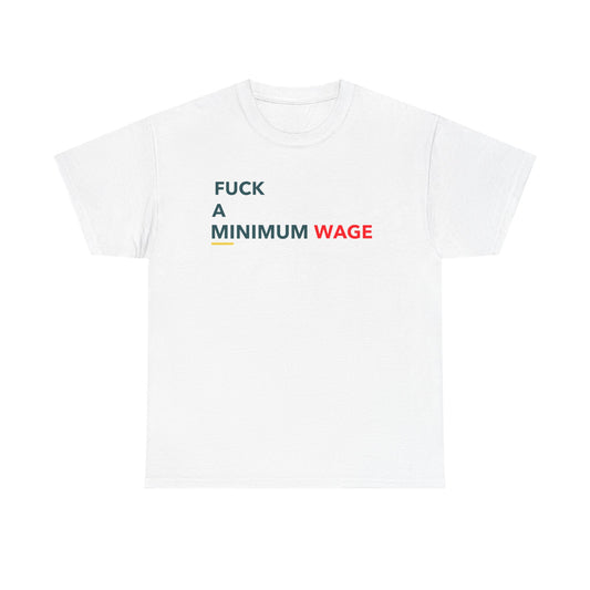 Bold Statement Tee: "F*** a Minimum Wage" - Unisex Heavy Cotton T-Shirt, Casual Wear, Protest Gear, Gift for Activists, Streetwear