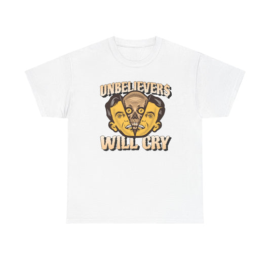 Unbelievers Will Cry Graphic Tee, Funny T-Shirt for Skeptics, Casual Wear, Gift for Friends, Statement Shirt