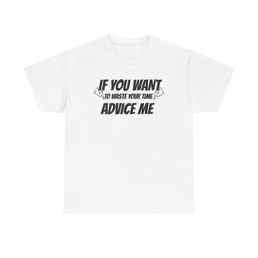 Humor Advice Tee, Funny T-Shirt for Friends, Gift for Advice Seekers, Casual Wear, Comedy Apparel, Birthday Gift