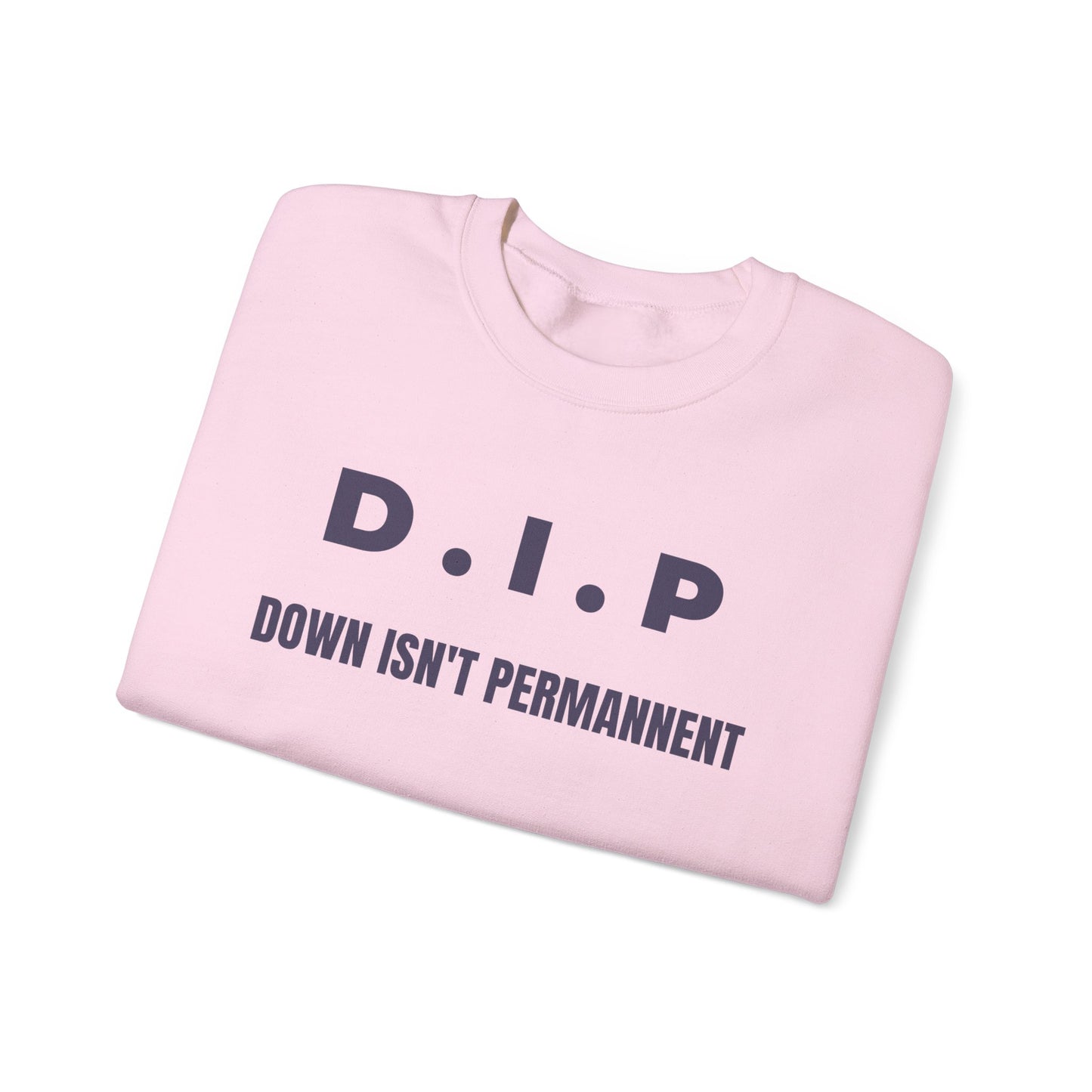 Motivational Crewneck Sweatshirt - D.I.P. Down Isn't Permanent, Inspirational Gift, Unisex Apparel, Cozy Fashion, Goal-Setting Clothing,