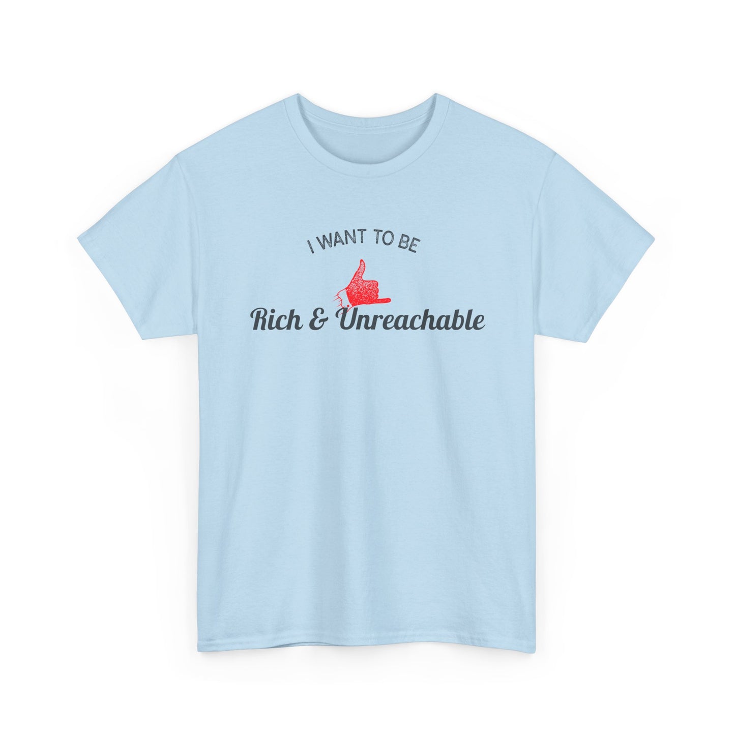 Funny Quote Unisex Tee, Rich and Unreachable Shirt, Humorous Cotton T-Shirt, Sarcastic Graphic Tee, Luxury Lover Gift, Wealthy Statement Top