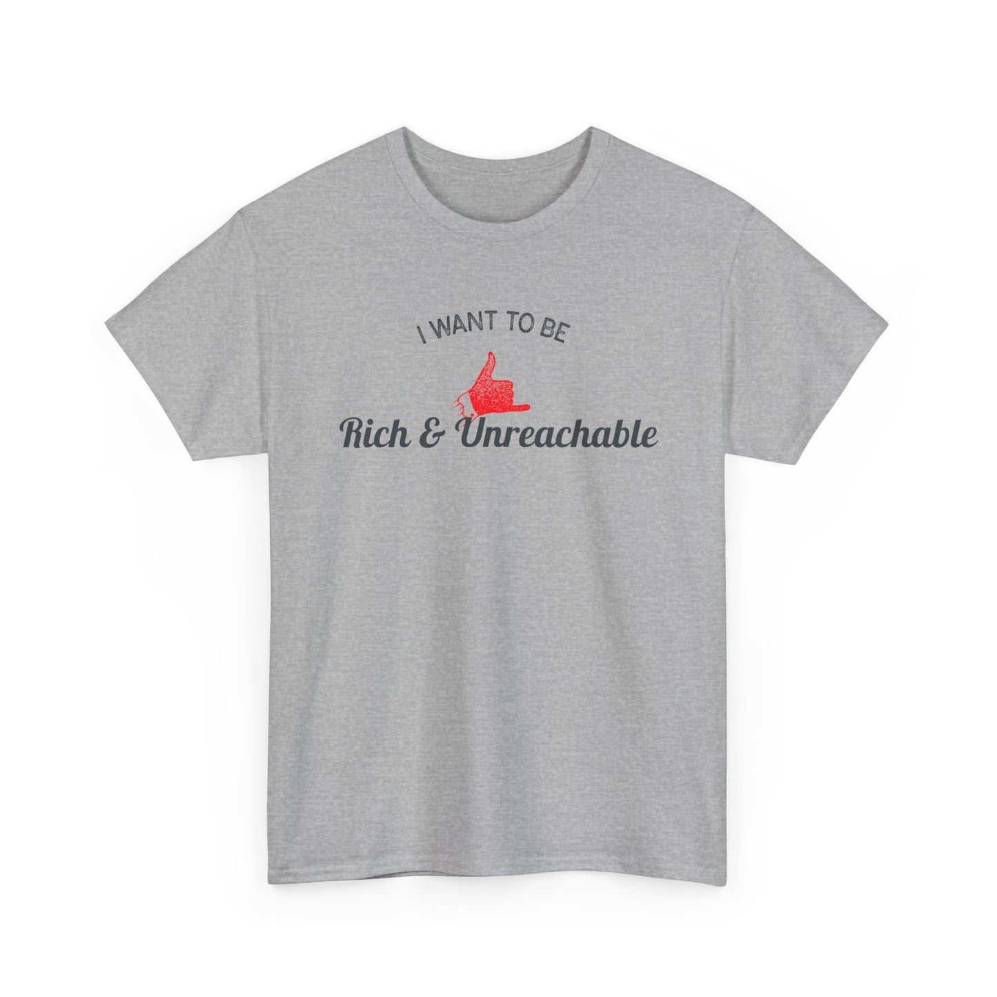 Funny Quote Unisex Tee, Rich and Unreachable Shirt, Humorous Cotton T-Shirt, Sarcastic Graphic Tee, Luxury Lover Gift, Wealthy Statement Top