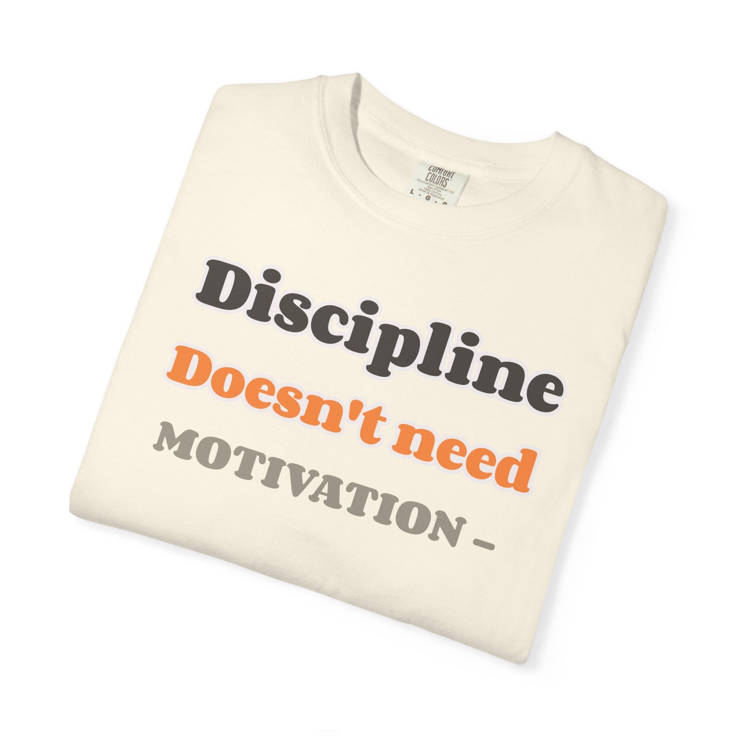 Motivational Unisex T-Shirt - Discipline Doesn't Need Motivation, Fitness Gift, Casual Wear, Workout Apparel, Inspirational Clothing
