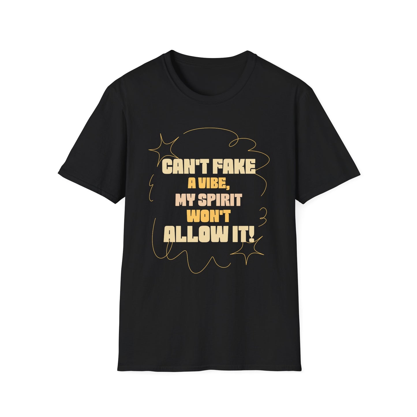 Funny Quote Unisex T-Shirt, Graphic Tee, Can't Fake a Vibe, My Spirit Won't Allow It Shirt, Gift for Him or Her, Sarcastic Saying Top