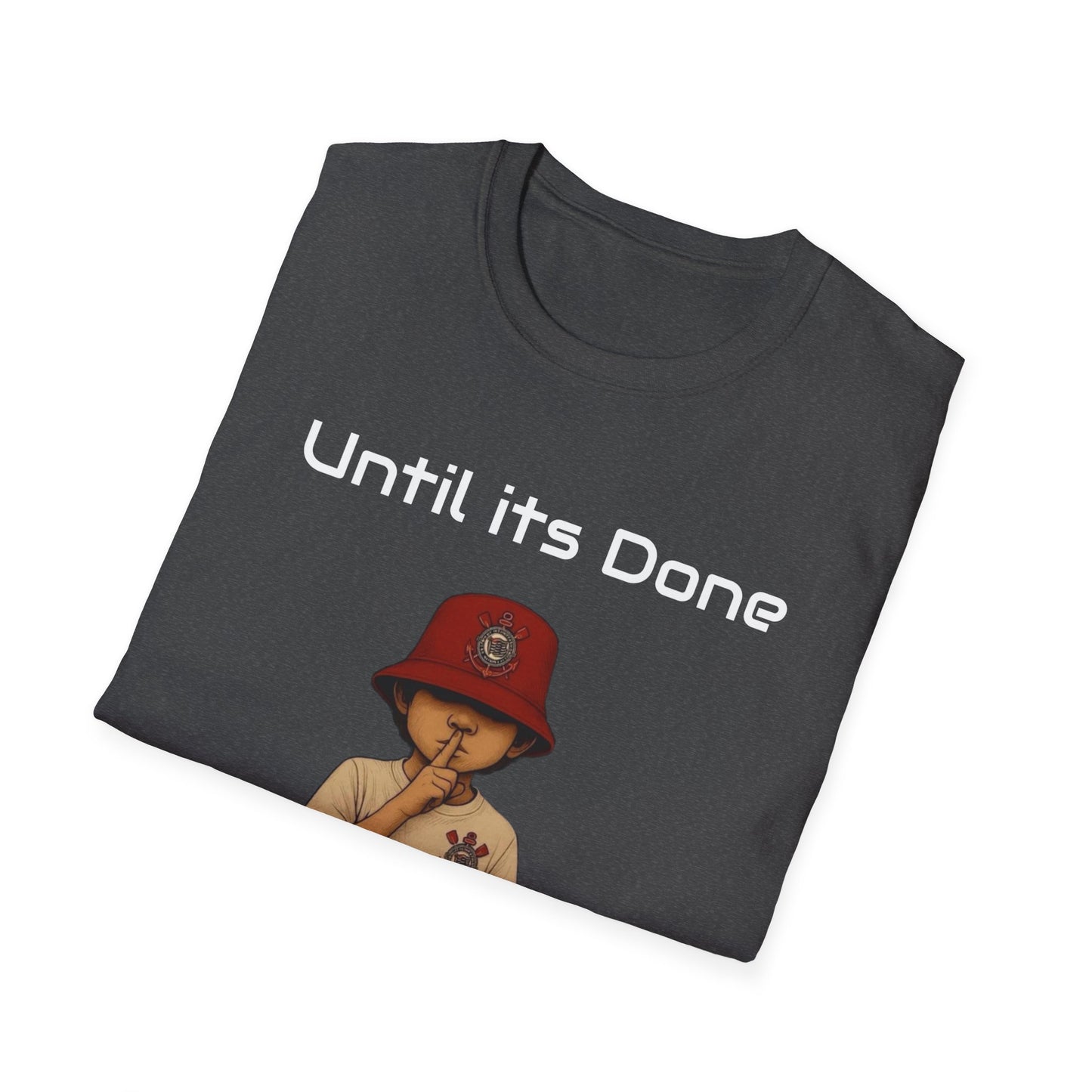 Motivational Quote Unisex T-Shirt, Until Its Done Tell None, Inspirational Tee, Graphic Shirt, Workout Top