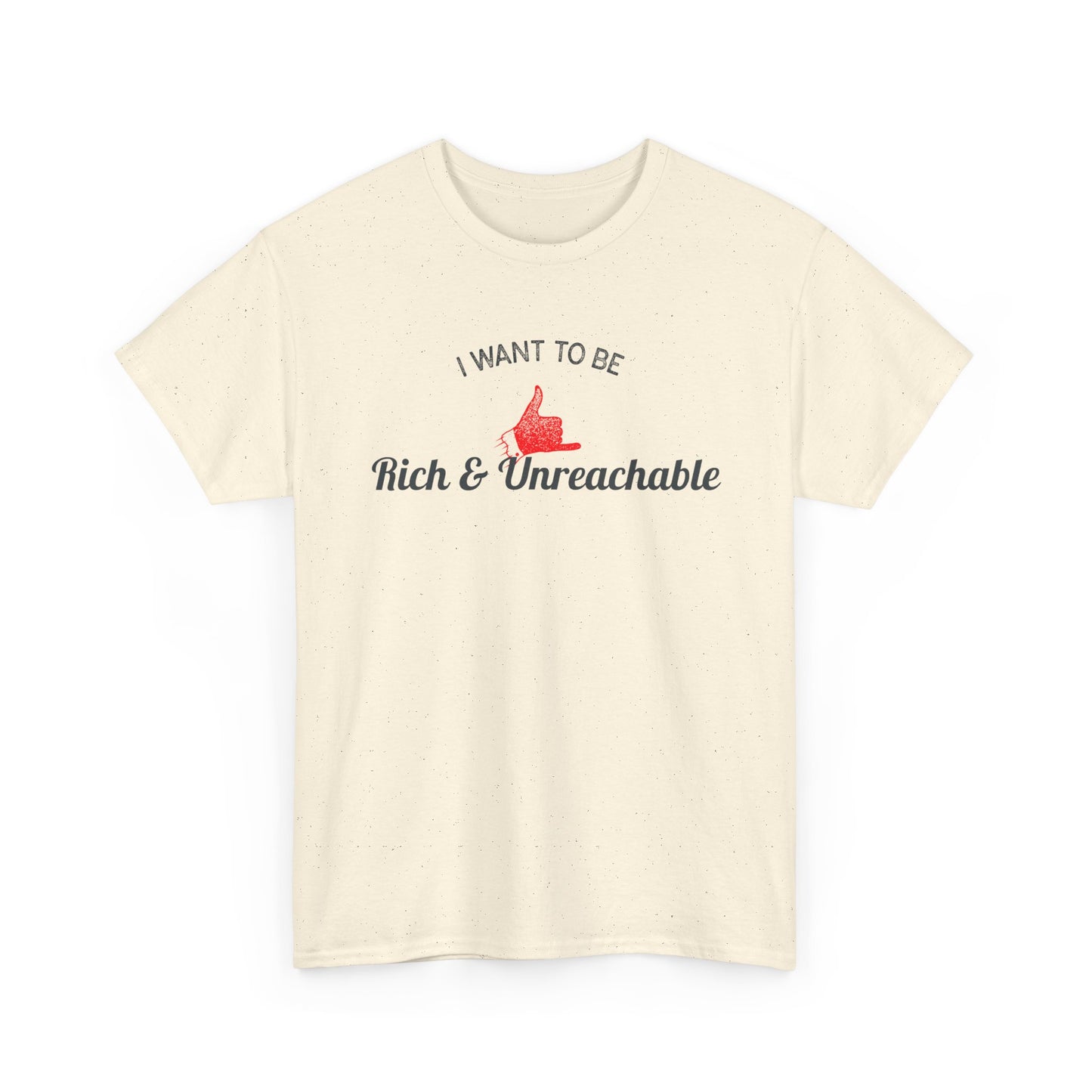 Funny Quote Unisex Tee, Rich and Unreachable Shirt, Humorous Cotton T-Shirt, Sarcastic Graphic Tee, Luxury Lover Gift, Wealthy Statement Top