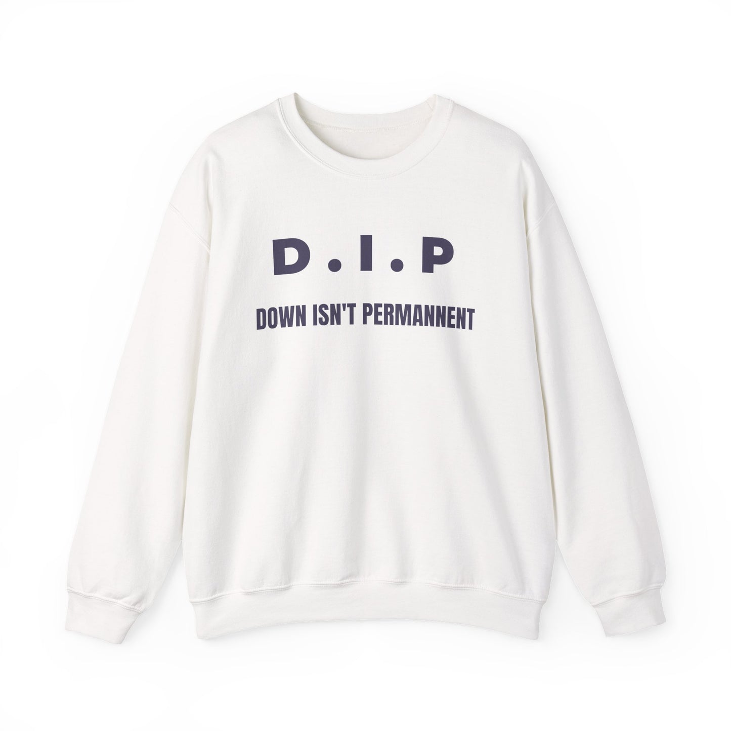 Motivational Crewneck Sweatshirt - D.I.P. Down Isn't Permanent, Inspirational Gift, Unisex Apparel, Cozy Fashion, Goal-Setting Clothing