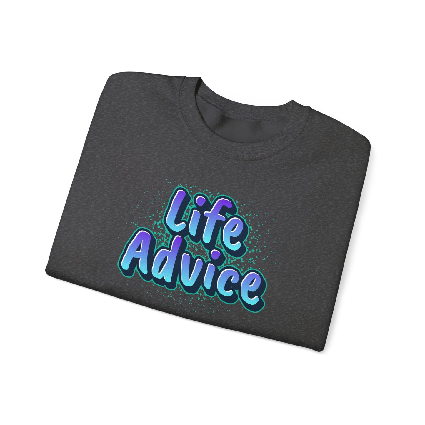 Life Advice Crewneck Sweatshirt, Motivational Gift, Cozy Sweatshirt, Unisex Apparel, Inspirational Clothing, Unique Gift Idea