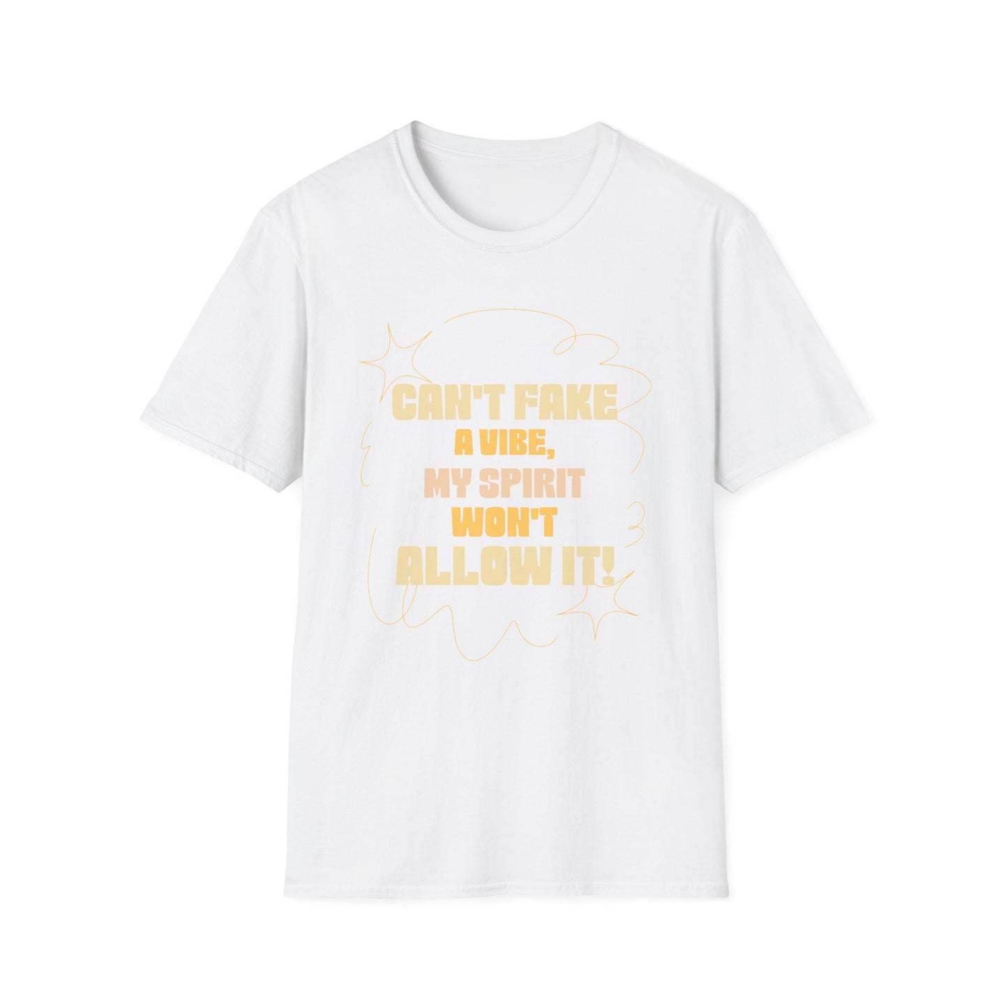 Funny Quote Unisex T-Shirt, Graphic Tee, Can't Fake a Vibe, My Spirit Won't Allow It Shirt, Gift for Him or Her, Sarcastic Saying Top