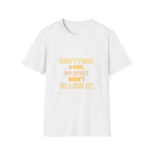 Funny Quote Unisex T-Shirt, Graphic Tee, Can't Fake a Vibe, My Spirit Won't Allow It Shirt, Gift for Him or Her, Sarcastic Saying Top