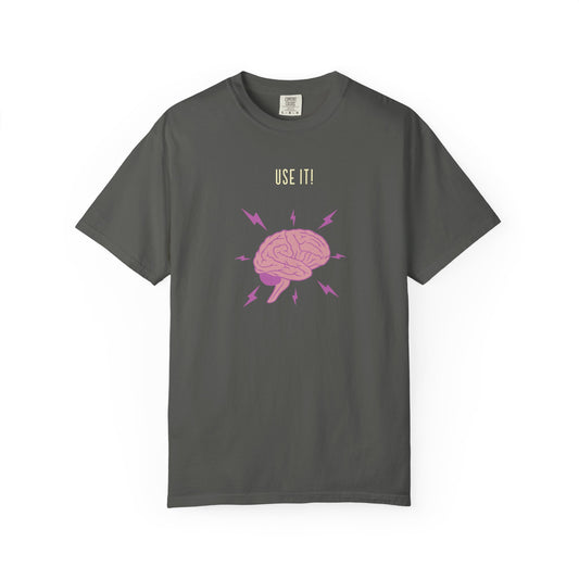Funny Quote "Use It" Unisex Garment-Dyed T-shirt, Brain Image Tee, Humorous Graphic Top, Quote Tee, Unisex Shirt for Men Women