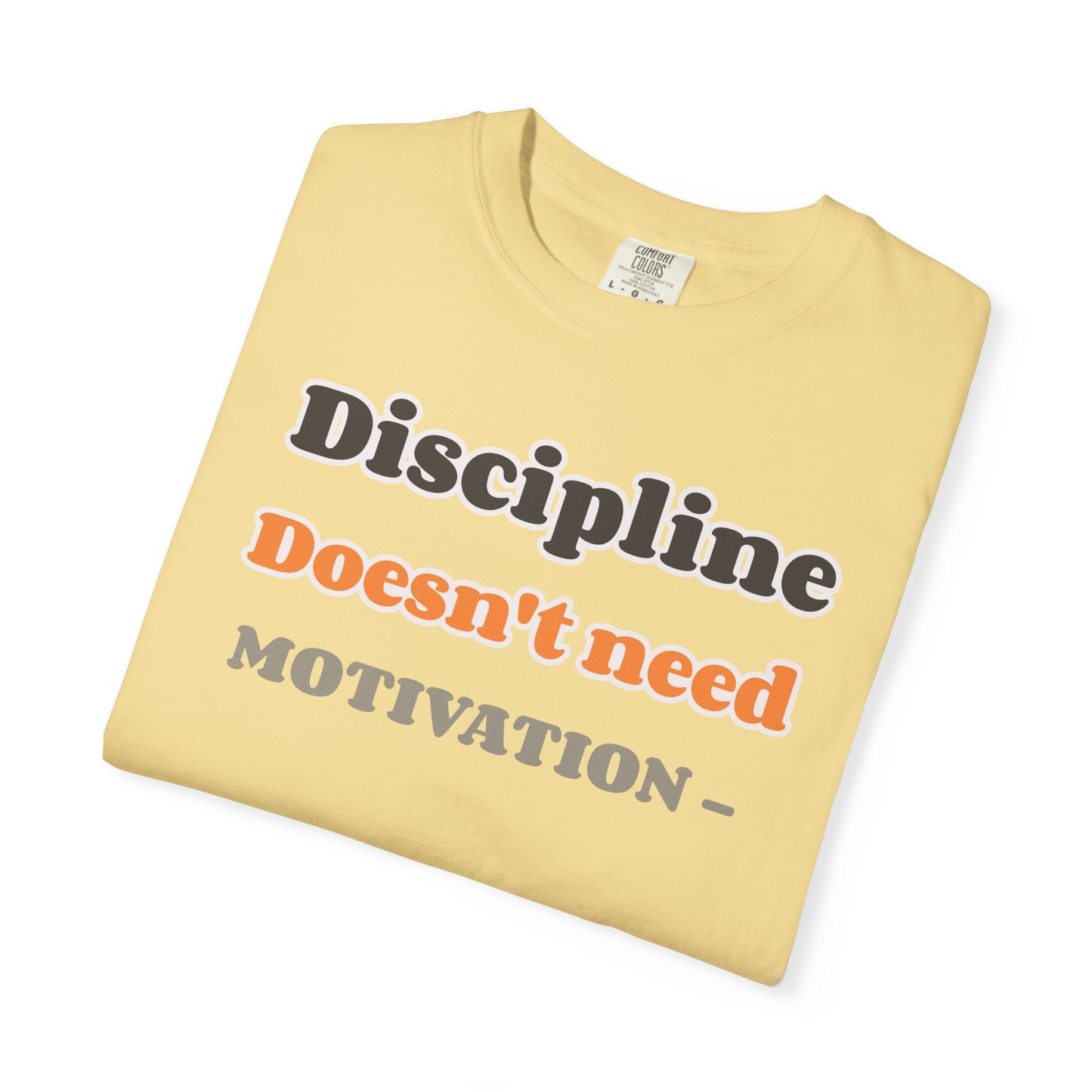 Motivational Unisex T-Shirt - Discipline Doesn't Need Motivation, Fitness Gift, Casual Wear, Workout Apparel, Inspirational Clothing