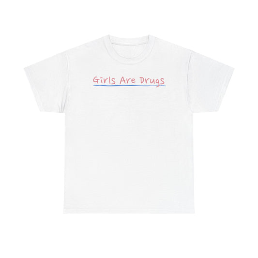 Girls Are Drugs Unisex Heavy Cotton Tee, Hipster T-Shirt, Statement Shirt, Casual Wear, Gift for Her, Streetwear Apparel