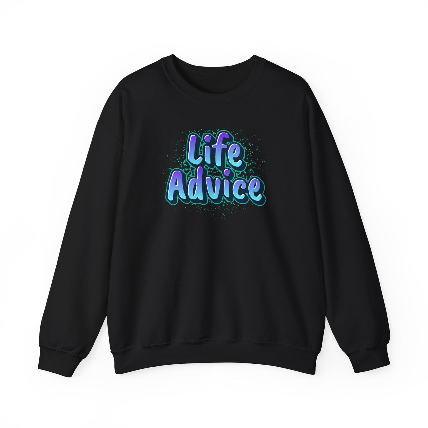 Life Advice Crewneck Sweatshirt, Motivational Gift, Cozy Sweatshirt, Unisex Apparel, Inspirational Clothing, Unique Gift Idea