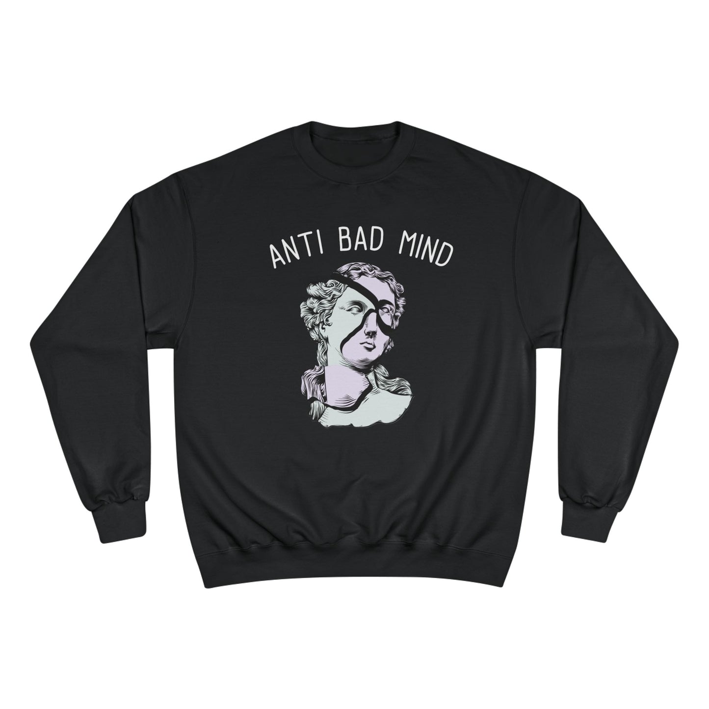 Champion Anti Bad Mind Sweatshirt | Mental Health Positive Art
