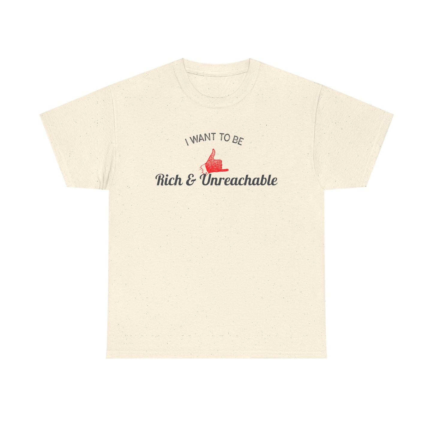 Funny Quote Unisex Tee, Rich and Unreachable Shirt, Humorous Cotton T-Shirt, Sarcastic Graphic Tee, Luxury Lover Gift, Wealthy Statement Top