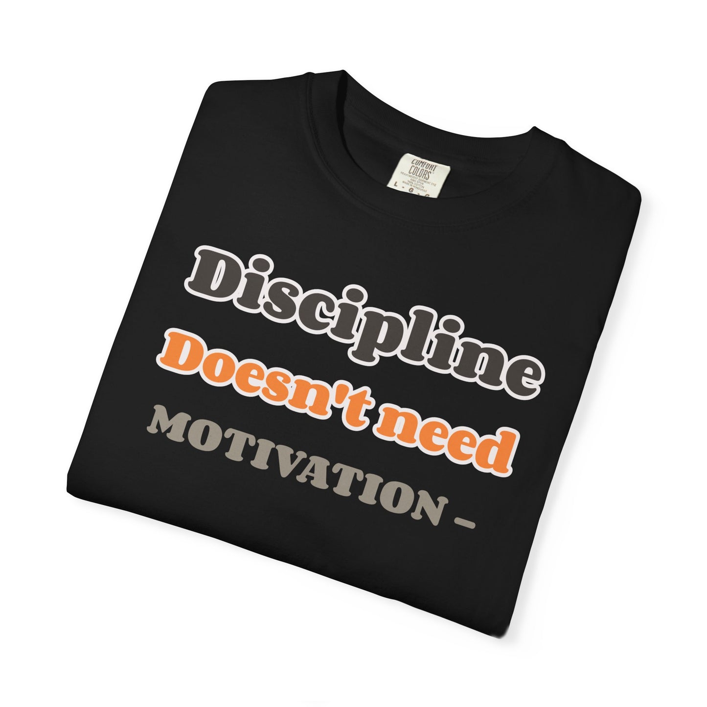 Motivational Unisex T-Shirt - Discipline Doesn't Need Motivation, Fitness Gift, Casual Wear, Workout Apparel, Inspirational Clothing
