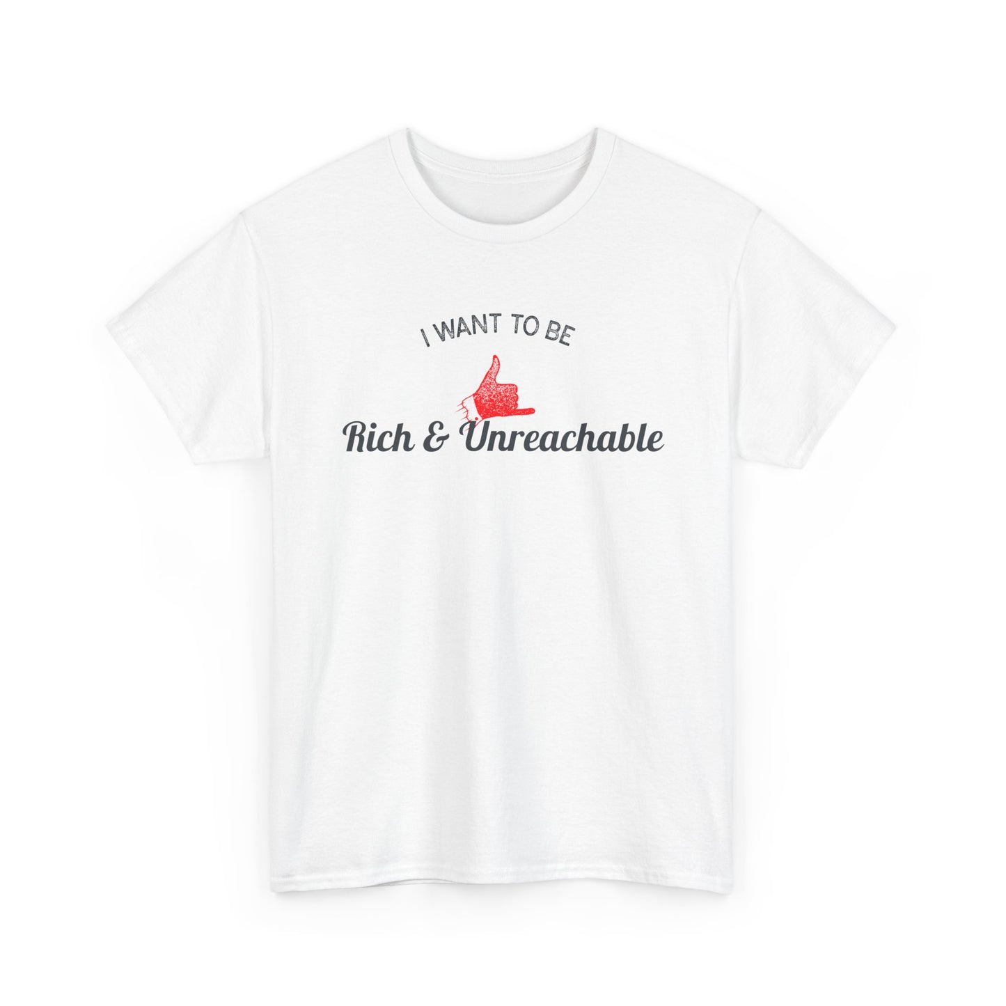 Funny Quote Unisex Tee, Rich and Unreachable Shirt, Humorous Cotton T-Shirt, Sarcastic Graphic Tee, Luxury Lover Gift, Wealthy Statement Top