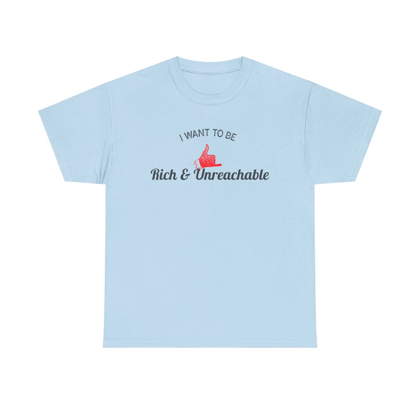Funny Quote Unisex Tee, Rich and Unreachable Shirt, Humorous Cotton T-Shirt, Sarcastic Graphic Tee, Luxury Lover Gift, Wealthy Statement Top