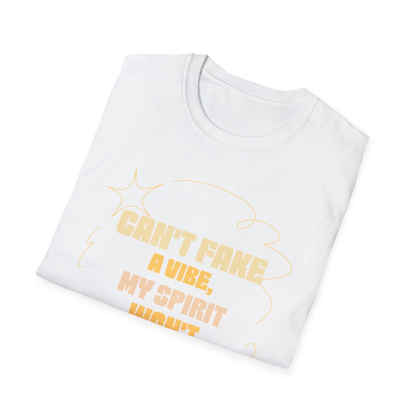 Funny Quote Unisex T-Shirt, Graphic Tee, Can't Fake a Vibe, My Spirit Won't Allow It Shirt, Gift for Him or Her, Sarcastic Saying Top