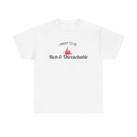Funny Quote Unisex Tee, Rich and Unreachable Shirt, Humorous Cotton T-Shirt, Sarcastic Graphic Tee, Luxury Lover Gift, Wealthy Statement Top