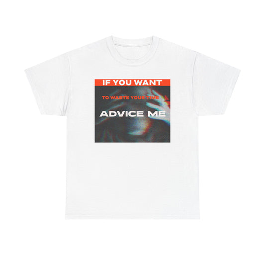 Advice Me Graphic Tee - Motivational Shirt, Casual Wear, Gift for Friends, Everyday Fashion, Unique Graphic T-Shirt