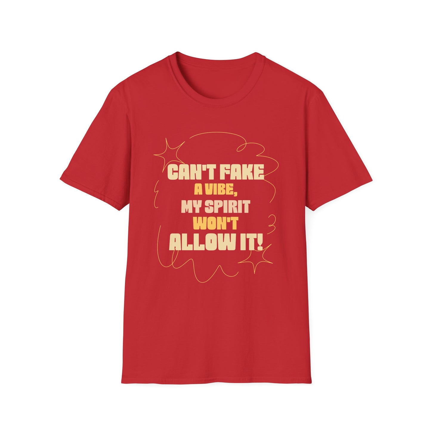 Funny Quote Unisex T-Shirt, Graphic Tee, Can't Fake a Vibe, My Spirit Won't Allow It Shirt, Gift for Him or Her, Sarcastic Saying Top