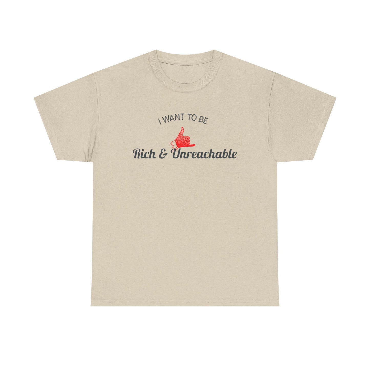 Funny Quote Unisex Tee, Rich and Unreachable Shirt, Humorous Cotton T-Shirt, Sarcastic Graphic Tee, Luxury Lover Gift, Wealthy Statement Top