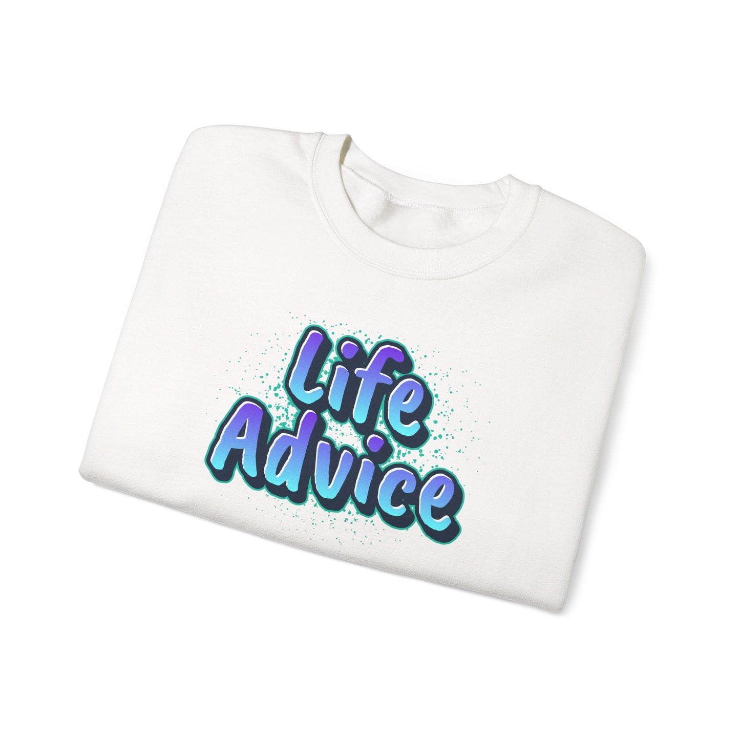 Life Advice Crewneck Sweatshirt, Motivational Gift, Cozy Sweatshirt, Unisex Apparel, Inspirational Clothing, Unique Gift Idea