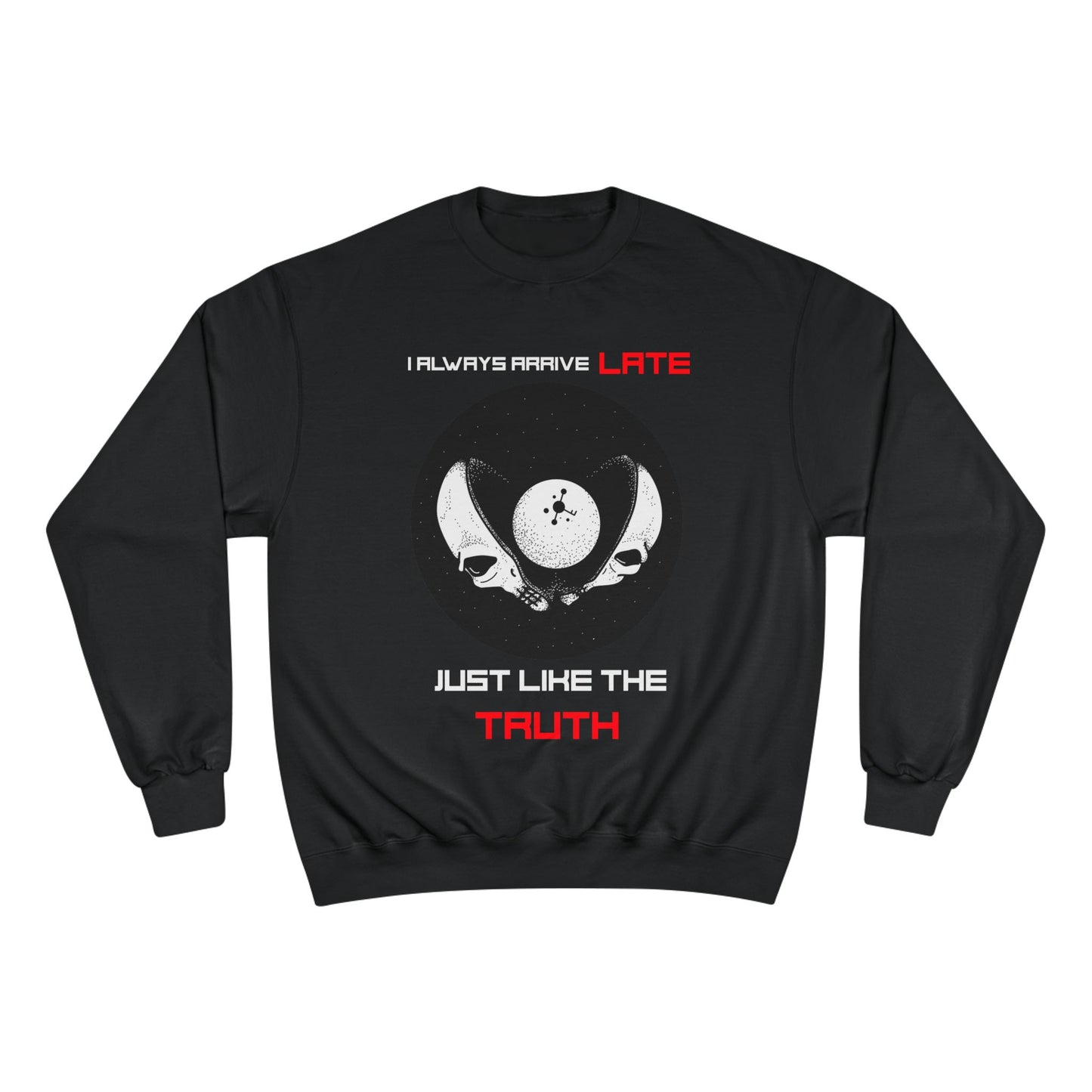 Funny Champion Sweatshirt, Humor Quote, I Always Arrive a Little Late, Gift for Punctuality Challenged, Sarcastic Joke, Casual Pullover
