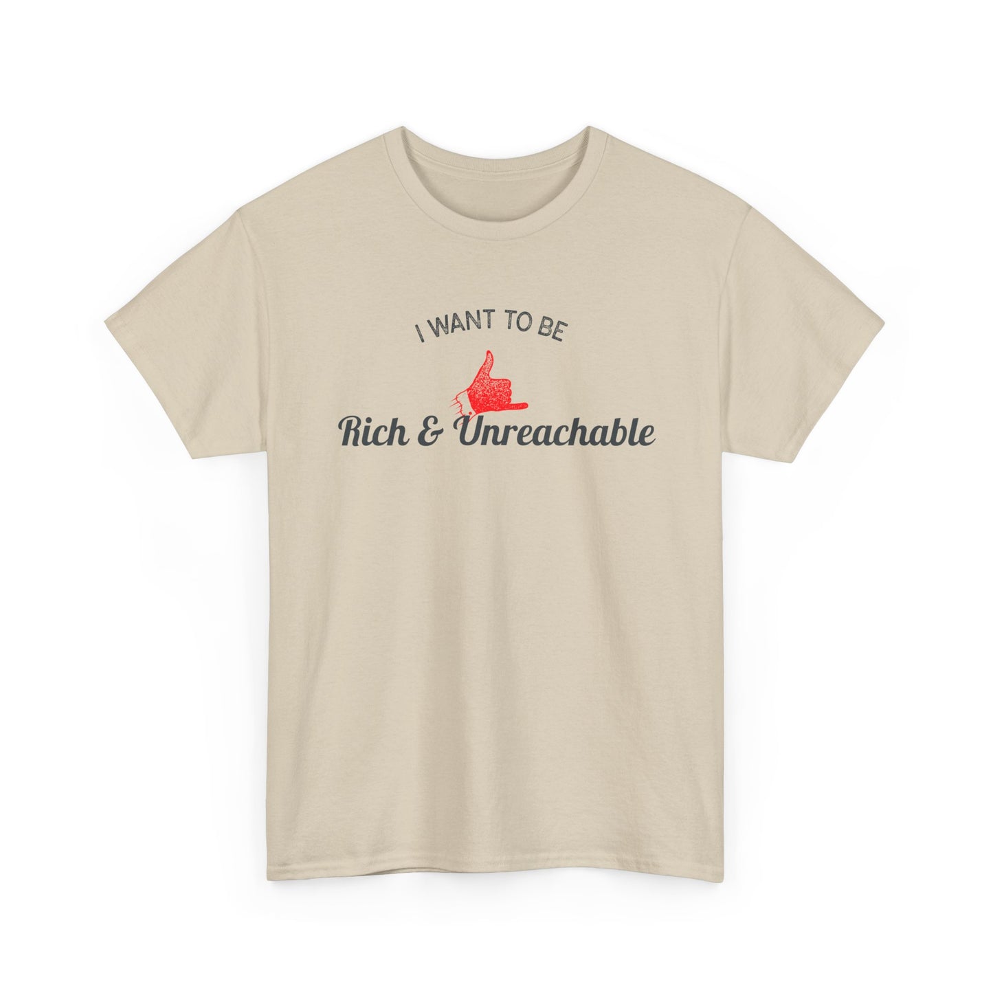 Funny Quote Unisex Tee, Rich and Unreachable Shirt, Humorous Cotton T-Shirt, Sarcastic Graphic Tee, Luxury Lover Gift, Wealthy Statement Top