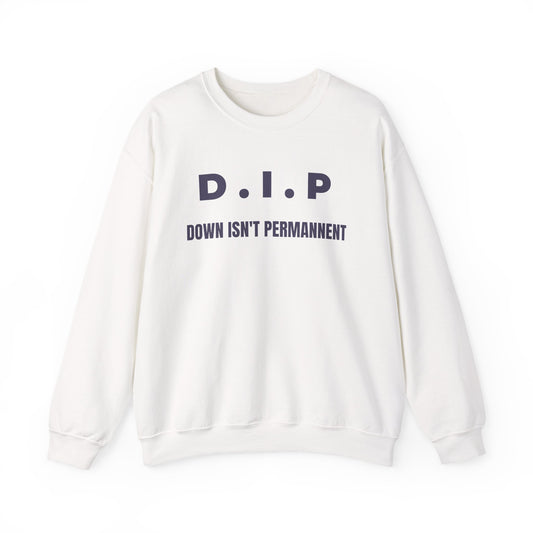 Motivational Crewneck Sweatshirt - D.I.P. Down Isn't Permanent, Inspirational Gift, Unisex Apparel, Cozy Fashion, Goal-Setting Clothing,