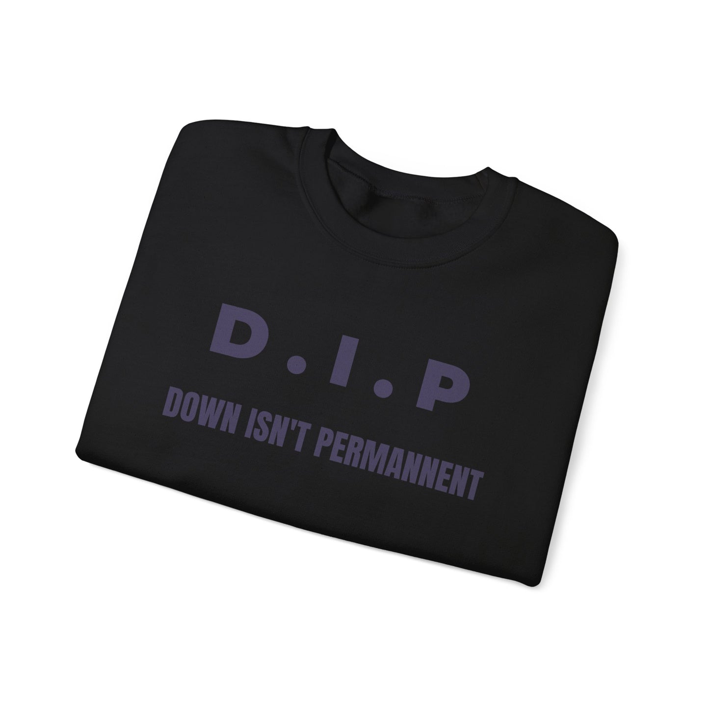 Motivational Crewneck Sweatshirt - D.I.P. Down Isn't Permanent, Inspirational Gift, Unisex Apparel, Cozy Fashion, Goal-Setting Clothing,