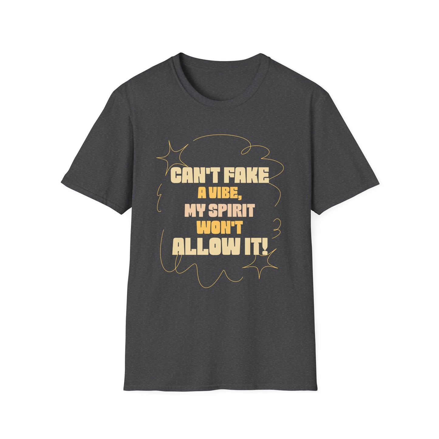 Funny Quote Unisex T-Shirt, Graphic Tee, Can't Fake a Vibe, My Spirit Won't Allow It Shirt, Gift for Him or Her, Sarcastic Saying Top